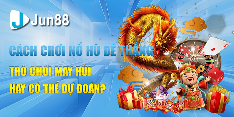 Cách Chơi Nổ Hũ Dễ Thắng Bí Quyết Thắng Lớn Vô Cùng Đơn Giản 1 cach choi no hu de thang bi quyet thang lon vo cung don gian