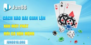 Cách Xào Bài Gian Lận Từ Cơ Bản Đến Nâng Cao 2 cach xao bai gian lan – xao mot phat doi ca van menh