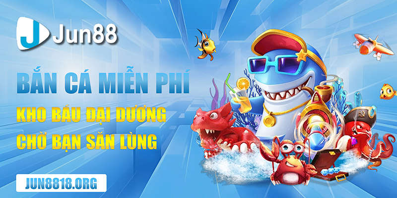 Game Bắn Cá Miễn Phí Kho Báu Đại Dương Chờ Bạn Săn Lùng 1 game ban ca mien phi kho bau dai duong cho ban san lung 1