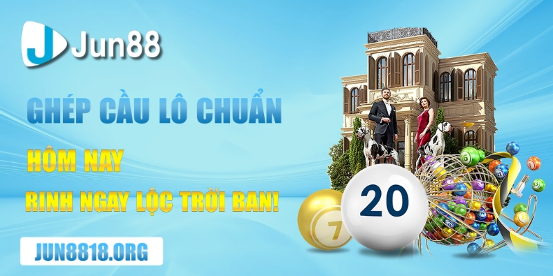 Bí Kíp Ghép Cầu Lô Chuẩn Chinh Phục Kết Quả Chính Xác! 1 ghep cau lo chuan hom nay rinh ngay loc troi ban