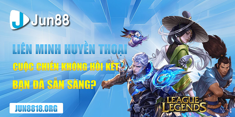 Liên Minh Huyền Thoại Cuộc Chiến Không Hồi Kết, Bạn Đã Sẵn Sàng? 1 lien minh huyen thoai cuoc chien khong hoi ket ban da san sang