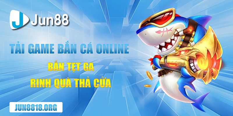 Tải Game Bắn Cá Online Bắn Tẹt Ga, Rinh Quà Thả Cửa 1 tai game ban ca online ban tet ga rinh qua tha cua