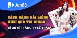 Cách Đánh Bài Liêng Hiệu Quả Tại Jun88 - Bí Quyết Tăng Tỷ Lệ Thắng 6 cach-danh-bai-lieng-hieu-qua-tai-jun88-bi-quyet-tang-ty-le-thang