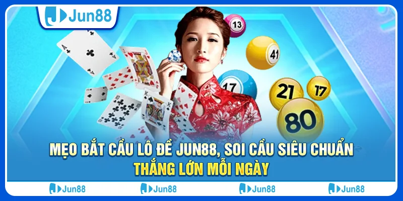 Mẹo bắt cầu lô đề Jun88, soi cầu siêu chuẩn, thắng lớn mỗi ngày 1 meo-bat-cau-lo-de-jun88-soi-cau-sieu-chuan-thang-lon-moi-ngay