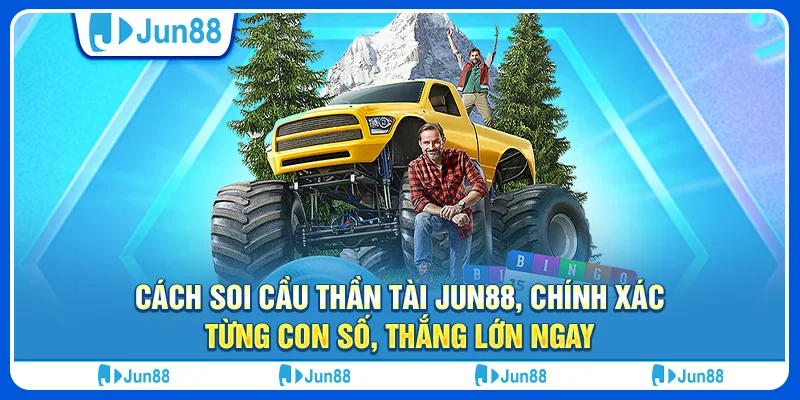 Cách soi cầu thần tài Jun88, chính xác từng con số, thắng lớn ngay 1 cach-soi-cau-than-tai-jun88-chinh-xac-tung-con-so-thang-lon-ngay (1)