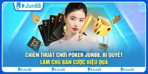 Chiến thuật chơi poker Jun88, bí quyết làm chủ bàn cược hiệu quả 3 chien-thuat-choi-poker-jun88-bi-quyet-lam-chu-ban-cuoc-hieu-qua (1)