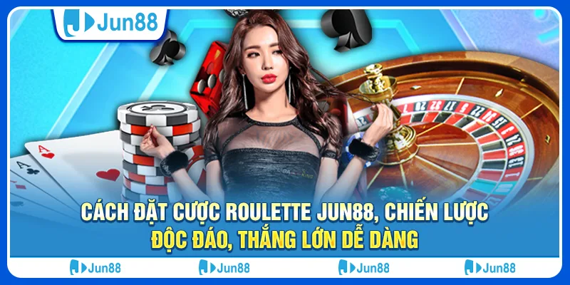 Cách đặt cược roulette Jun88, chiến lược độc đáo, thắng lớn dễ dàng 1 cach-dat-cuoc-roulette-jun88-chien-luoc-doc-dao-thang-lon-de-dang