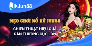 Mẹo chơi nổ hũ Jun88 – Chiến thuật hiệu quả săn thưởng cực lớn 3 meo-choi-no-hu-jun88-–-chien-thuat-hieu-qua-san-thuong-cuc-lon
