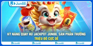 Kỹ năng quay hũ jackpot Jun88, săn phần thưởng triệu đô cực dễ 10 ky-nang-quay-hu-jackpot-jun88-san-phan-thuong-trieu-do-cuc-de