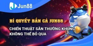 Bí quyết bắn cá Jun88 – Chiến thuật săn thưởng khủng không thể bỏ qua 2 bi-quyet-ban-ca-jun88-chien-thuat-san-thuong-khung-khong-the-bo-qua