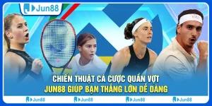Chiến thuật cá cược quần vợt hiệu quả giúp bạn thắng lớn tại Jun88 2 Chiến thuật cá cược quần vợt hiệu quả giúp bạn thắng lớn tại Jun88