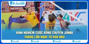 Kinh nghiệm cược bóng chuyền Jun88, thắng lớn ngay từ ván đầu 1 kinh-nghiem-cuoc-bong-chuyen-jun88-thang-lon-ngay-tu-van-dau