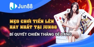 Mẹo Chơi Tiến Lên Hay Nhất Tại Jun88 - Bí Quyết Chiến Thắng Dễ Dàng 8 meo-choi-tien-len-hay-nhat-tai-jun88-bi-quyet-chien-thang-de-dang