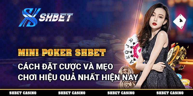 Mini Poker Shbet - Cách Đặt Cược Và Mẹo Chơi Hiệu Quả Nhất Hiện Nay 1 Mini Poker
