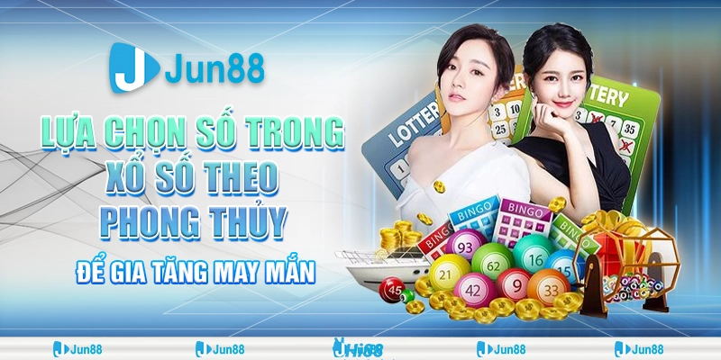 Xổ số và phong thủy: Bí quyết chọn số may mắn giúp trúng lớn tại Jun88 1 Xổ số và phong thủy: Bí quyết chọn số may mắn giúp trúng lớn tại Jun88