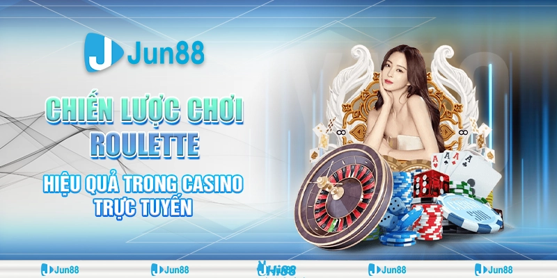 Chiến Lược Chơi Roulette Hiệu Quả Trong Casino Trực Tuyến Jun88 1 chien-luoc-choi-roulette-hieu-qua-trong-casino-truc-tuyen (1)