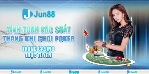 Tính Toán Xác Suất Thắng Trong Game Poker Trong Casino Trực Tuyến Jun88 12 tinh-toan-xac-suat-thang-khi-choi-poker-trong-casino-truc-tuyen (2)
