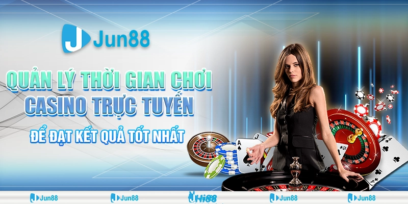 Quản Lý Thời Gian Chơi Casino Trực Tuyến Jun88 Để Đạt Kết Quả Tốt Nhất 1 quan-ly-thoi-gian-choi-casino-truc-tuyen-de-dat-ket-qua-tot-nhat (1)