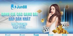 Đánh Giá Game Bài Casino Hấp Dẫn Nhất Trong Cá Cược Trực Tuyến Jun88 10 danh-gia-cac-game-bai-hap-dan-nhat-trong-casino-truc-tuyen