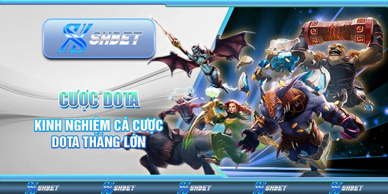 Cược DOTA – Kinh Nghiệm Cá Cược Thắng Lớn Mỗi Ngày 1 Cược DOTA – Kinh Nghiệm Cá Cược Thắng Lớn Mỗi Ngày