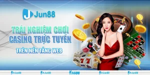Trải Nghiệm Chơi Casino Trên Nền Tảng Web 7 7 trai nghiem choi casino truc tuyen tren nen tang web