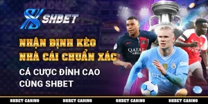Nhận Định Kèo Nhà Cái Chuẩn Xác - Cá Cược Đỉnh Cao Cùng Shbet 5 nhận định kèo nhà cái