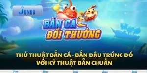 Thủ thuật bắn cá - Bắn đâu trúng đó với kỹ thuật bắn chuẩn 6 Thủ thuật bắn cá - Bắn đâu trúng đó với kỹ thuật bắn chuẩn